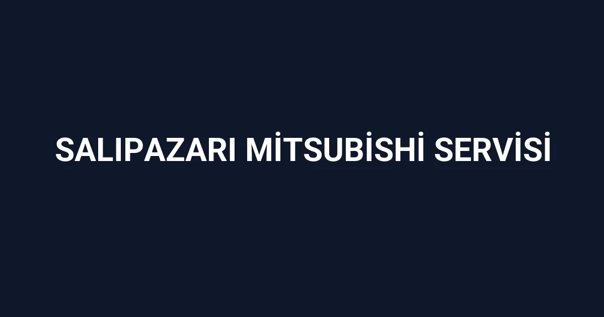 Salıpazarı Mitsubishi Servisi